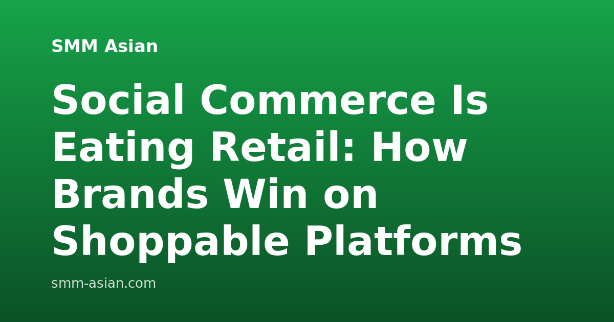 Social Commerce Is Eating Retail: How Brands Win on Shoppable Platforms